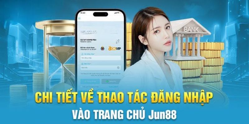 Tiến trình đăng nhập Jun88 cụ thể nên áp dụng