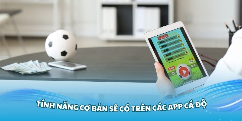 Những tính năng cơ bản sẽ có trên các app cá độ bóng đá uy tín